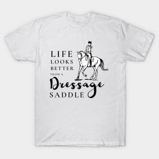 Life Looks Better From a Dressage Saddle - Black T-Shirt